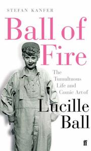 Ball of fire : the tumultuous life and comic art of Lucille Ball