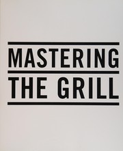 Cover of: Mastering the grill: the definitive owner's manual