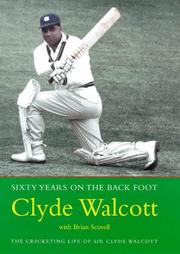 Sixty years on the back foot : the cricketing life of Sir Clyde Walcott