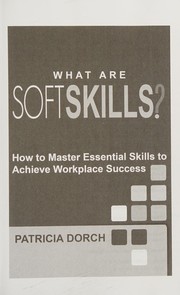 Cover of: What are soft skills?: how to master essential skills to achieve workplace success