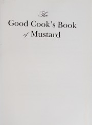Cover of: The good cook's book of mustard: one of the world's most beloved condiments, with more than 100 recipes