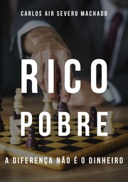 Rico Pobre A Diferença não é o Dinheiro by Carlos Air Severo Machado