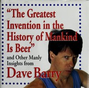 Cover of: "The Greatest Invention In The History Of Mankind Is Beer": And Other Manly Insights From Dave Barry