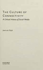 Cover of: The culture of connectivity: a critical history of social media