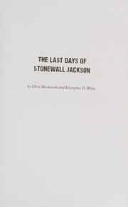 The last days of Stonewall Jackson by Chris Mackowski
