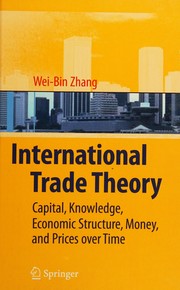Cover of: International trade theory: capital, knowledge, economic structure, money, and prices over time