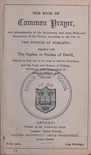 Cover of: The book of common prayer: and administration of the sacraments and other rites and ceremonies of the church according to the use of the Church of England : together with the Psalter or Psalms of David, pointed as they are to be sung or said in churches : and the form and manner of making, ordaining, and consecrating of bishops, priests, and deacons