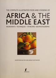 Cover of: Complete Illustrated Food and Cooking of Africa and the Middle East: A Fascinating Journey Through the Rich and Diverse Cuisines of Morocco, Egypt, Ethiopia, Kenya, Nigeria, Turkey and Lebanon