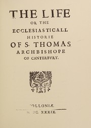Cover of: The life or the ecclesiasticall historie of S. Thomas, Archbishope of Canterbury, 1639