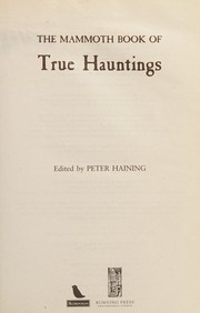 Cover of: The mammoth book of true hauntings: [over 100 eyewitness accounts of modern-day hauntings from around the world]