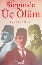 Sürgünde üç ölüm by Emir Şekip Arslan