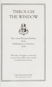 Cover of: Through the window: the Great Western Railway from Paddington to Penzance, 1924 : 300 miles of English countryside as seen from GWR trains on the Cornish Riviera route