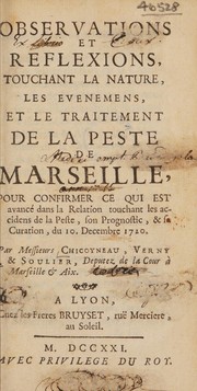 Cover of: Observations et reflexions touchant la nature, les évenemens, et le traitement de la peste de Marseille pour confirmer ce qui est avancé dans la Relation touchant les accidens de la peste, son prognostic, et sa curation du 10 decembre 1720