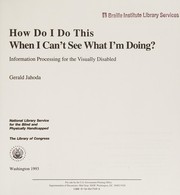 Cover of: How do I do this when I can't see what I'm doing? by Gerald Jahoda
