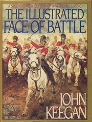 Cover of: The Illustrated Face of Battle: A Study of Agincourt, Waterloo, and the Somme
