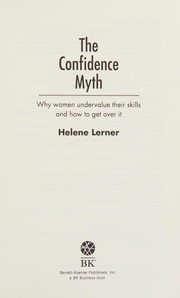 Cover of: The confidence myth: why women undervalue their skills and how to get over it