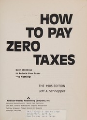 Cover of: How to pay zero taxes: over 150 ways to reduce your taxes--to nothing!