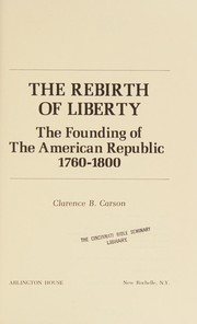 Cover of: The rebirth of liberty: the founding of the American Republic, 1760-1800