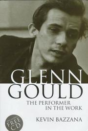 Cover of: Glenn Gould: the performer in the work : a study in performance practice