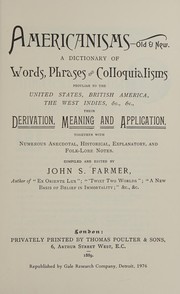 Cover of: Americanisms, old & new: a dictionary of words, phrases, and colloquialisms peculiar to the United States, British America, the  West Indies, &c., &c. : derivation, meaning, and application, together with numerous anecdotal, historical, explanatory, and folk-lore notes
