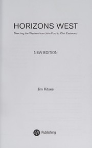 HORIZONS WEST: THE WESTERN FROM JOHN FORD TO CLINT EASTWOOD by JIM KITSES