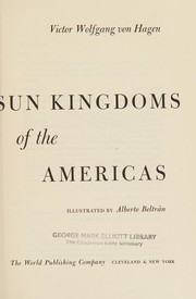 Cover of: The ancient sun kingdoms of the Americas: Aztec, Maya, Inca.