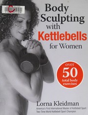 Cover of: Body sculpting with kettlebells for women: the complete exercise plan