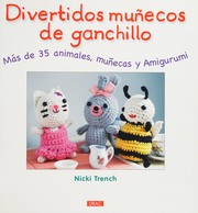 Cover of: Divertidos muñecos de ganchillo: más de 35 animales, muñecas y Amigurumi