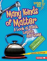Cover of: Many Kinds of Matter: A Look at Solids, Liquids, and Gases