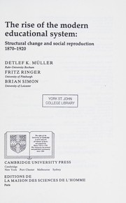 Cover of: The Rise of the modern educational system: structural change and social reproduction, 1870-1920