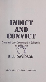 Cover of: Indict and convict: crime and law enforcement in California ; an inside story