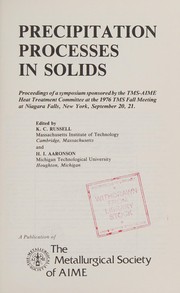 Cover of: Precipitation processes in solids: proceedings of a symposium sponsored by the TMS-AIME Heat Treatment Committee at the 1976 TMS fall meeting at Niagara Falls, New York, September 20, 21