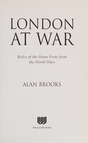 Cover of: London at war: relics of the home front from the World Wars
