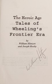 Cover of: The heroic age: tales of Wheeling's frontier era