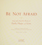 Cover of: Be not afraid: Pope John Paul II's words of faith, hope, and love