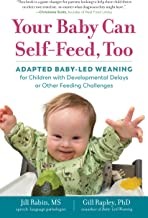 Cover of: Your Baby Can Self-Feed, Too: Adapted Baby-Led Weaning for Children with Developmental Delays or Other Feeding Challenges