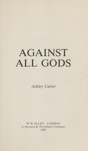 Cover of: Against all gods. by Ashley Carter