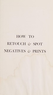 Cover of: How to retouch & spot negatives & prints. by Wayne Floyd