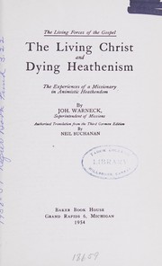 Cover of: The living Christ and dying heathenism by Johannes Gustav Warneck