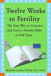 Cover of: Twelve Weeks to Fertility: The Easy Way to Conceive and Carry a Healthy Baby to Full Term