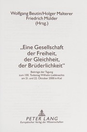 Cover of: "Eine Gesellschaft der Freiheit, der Gleichheit, der Brüderlichkeit": Beiträge der Tagung zum 100. Todestag Wilhelm Liebknechts am 21. und 22. Oktober 2000 in Kiel
