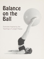 Cover of: Balance on the ball: exercises inspired by the teachings of Joseph Pilates