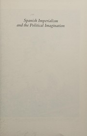 Cover of: Spanish imperialism and the political imagination: studies in European and Spanish-American social and political theory, 1513-1830