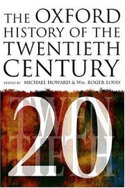 Cover of: The Oxford history of the twentieth century by Michael Howard, William Roger Louis, Michael Eliot Howard