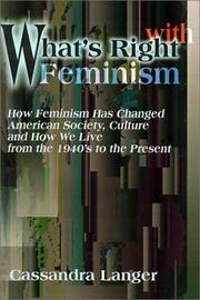 Cover of: What's Right With Feminism: How Feminism Has Changed American Society, Culture and How We Live from the 1940's to the Present