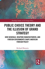 Cover of: Public Choice Theory and the Illusion of American Grand Strategy: How Generals, Weapons Manufacturers, and Foreign Governments Shape American Foreign Policy