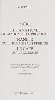 Cover of: Zaïre: Le fanatisme, ou, Mahomet le prophète ; Nanine, ou, L'homme sans préjugé ; Le café, ou, L'écossaise