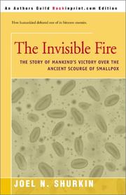 Cover of: The Invisible Fire: The Story of Mankind's Victory over the Ancient Scourge of Smallpox