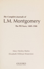 Complete Journals of L. M. Montgomery by Mary Henley Rubio, Elizabeth Hillman Waterston
