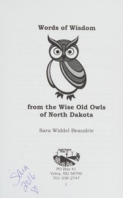 Words of wisdom from the wise old owls of North Dakota by Sara Widdel Beaudrie